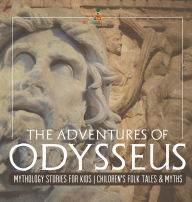 Title: The Adventures of Odysseus - Mythology Stories for Kids Children's Folk Tales & Myths, Author: Baby Professor