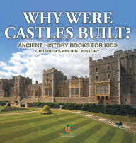 Title: Why Were Castles Built? Ancient History Books for Kids Children's Ancient History, Author: Baby Professor