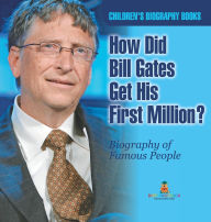 Title: How Did Bill Gates Get His First Million? Biography of Famous People Children's Biography Books, Author: Baby Professor