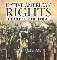 Title: Native American Rights: The Decades Old Fight - Civil Rights Books for Children Children's History Books, Author: Baby Professor