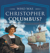 Title: Who Was Christopher Columbus? Biography for Kids 6-8 Children's Biography Books, Author: Baby Professor