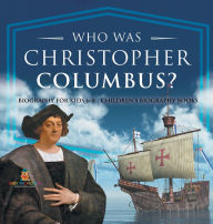 Title: Who Was Christopher Columbus? Biography for Kids 6-8 Children's Biography Books, Author: Baby Professor