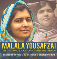 Title: Malala Yousafzai: The Girl Who Stood Up Against the Taliban - Biography for Kids 9-12 Children's Biography Books, Author: Baby Professor