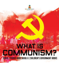 Title: What is Communism? Social Studies Book Grade 6 Children's Government Books, Author: Baby Professor