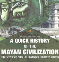 Title: A Quick History of the Mayan Civilization - History for Kids Children's History Books, Author: Baby Professor