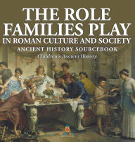 Title: The Role Families Play in Roman Culture and Society - Ancient History Sourcebook Children's Ancient History, Author: Baby Professor