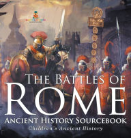 Title: The Battles of Rome - Ancient History Sourcebook Children's Ancient History, Author: Baby Professor