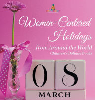 Title: Women-Centered Holidays from Around the World Children's Holiday Books, Author: Baby Professor