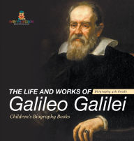 Title: The Life and Works of Galileo Galilei - Biography 4th Grade Children's Art Biographies, Author: Baby Professor