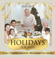 Title: Holidays for Kids Christmas & Thanksgiving Quiz Book for Kids Children's Questions & Answer Game Books, Author: Dot Edu