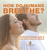 Title: How Do Humans Breathe? Science Book Age 8 Children's Biology Books, Author: Baby Professor