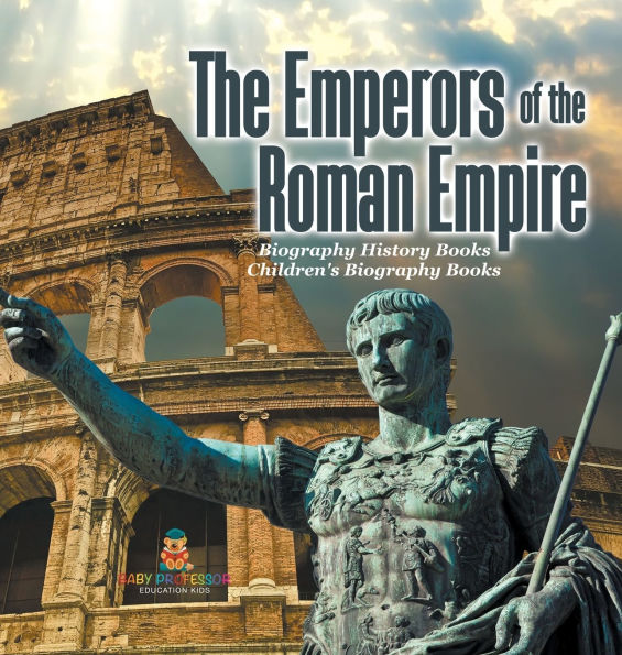 the Emperors of Roman Empire - Biography History Books Children's Historical Biographies