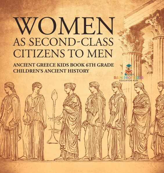 Women As Second-Class Citizens to Men - Ancient Greece Kids Book 6th Grade Children's Ancient History