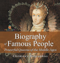 Title: Biography of Famous People - Powerful Queens of the Middle Ages Children's Biographies, Author: Baby Professor