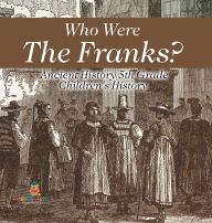 Title: Who Were The Franks? Ancient History 5th Grade Children's History, Author: Baby Professor