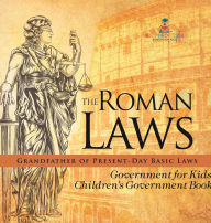 Title: The Roman Laws: Grandfather of Present-Day Basic Laws - Government for Kids Children's Government Books, Author: Baby Professor