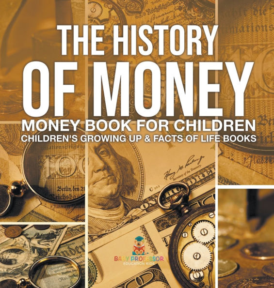 The History of Money - Book for Children Children's Growing Up & Facts Life Books