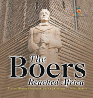 Title: The Boers Reached Africa - Ancient History Illustrated Grade 4 Children's Ancient History, Author: Baby Professor