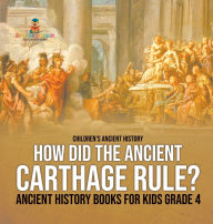 Title: How Did the Ancient Carthage Rule? Ancient History Books for Kids Grade 4 Children's Ancient History, Author: Baby Professor