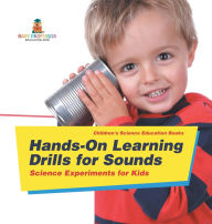 Title: Hands-On Learning Drills for Sounds - Science Experiments for Kids Children's Science Education books, Author: Baby Professor