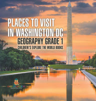 Title: Places to Visit in Washington DC - Geography Grade 1 Children's Explore the World Books, Author: Baby Professor