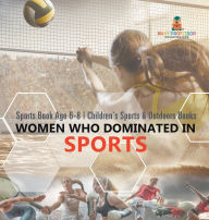 Title: Women Who Dominated in Sports - Sports Book Age 6-8 Children's Sports & Outdoors Books, Author: Baby Professor