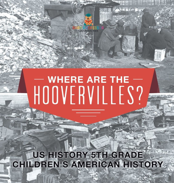 Where are the Hoovervilles? US History 5th Grade Children's American History