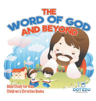 Title: The Word of God and Beyond Bible Study for Kids Children's Christian Books, Author: Dot Edu