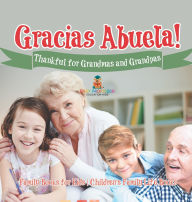 Title: ï¿½Gracias Abuela! Thankful for Grandmas and Grandpas - Family Books for Kids Children's Family Life Book, Author: Baby Professor