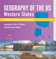 Title: Geography of the US - Western States (California, Arizona, Colorado and More Geography for Kids - US States 5th Grade Social Studies, Author: Baby Professor