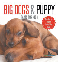 Title: Big Dogs & Puppy Facts for Kids Dogs Book for Children Children's Dog Books, Author: Pets Unchained