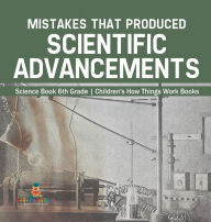 Title: Mistakes that Produced Scientific Advancements - Science Book 6th Grade Children's How Things Work Books, Author: Baby Professor