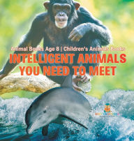 Title: Intelligent Animals You Need to Meet - Animal Books Age 8 Children's Animal Books, Author: Baby Professor