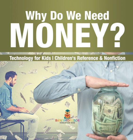 Why Do We Need Money? Technology for Kids Children's Reference & Nonfiction