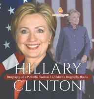 Title: Hillary Clinton: Biography of a Powerful Woman Children's Biography Books, Author: Dissected Lives