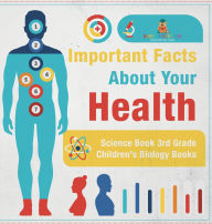 Title: Important Facts about Your Health - Science Book 3rd Grade Children's Biology Books, Author: Baby Professor