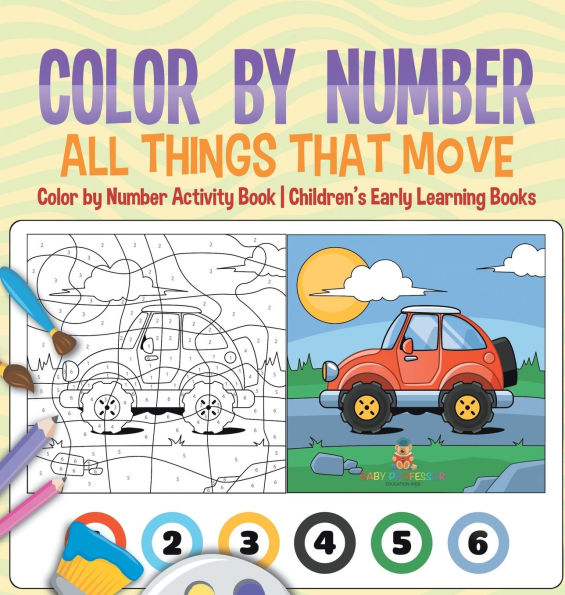 Color by Number: All Things That Move - Color by Number Activity Book Children's Early Learning Books