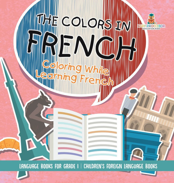 The Colors in French - Coloring While Learning French - Language Books for Grade 1 Children's Foreign Language Books