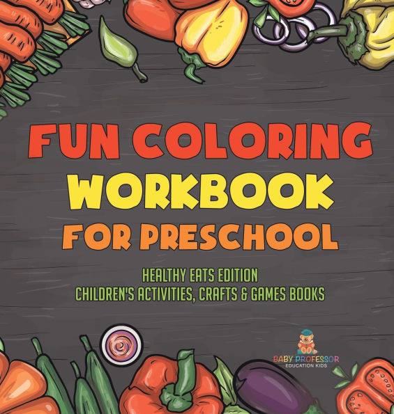 Fun Coloring Workbook for Preschool: Healthy Eats Edition Children's Activities, Crafts & Games Books