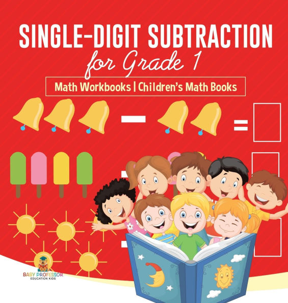 Single-Digit Subtraction for Grade 1: Math Workbooks Children's Math Books