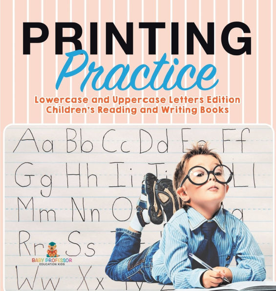 Printing Practice: Lowercase and Uppercase Letters Edition Children's Reading and Writing Books