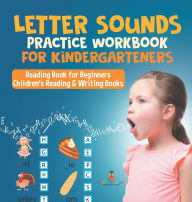 Title: Letter Sounds Practice Workbook for Kindergarteners - Reading Book for Beginners Children's Reading & Writing Books, Author: Baby Professor