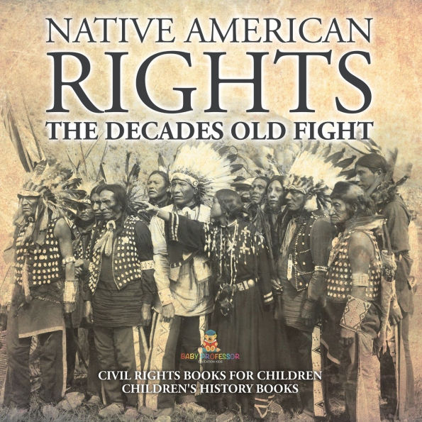 Native American Rights: The Decades Old Fight - Civil Rights Books for Children Children's History