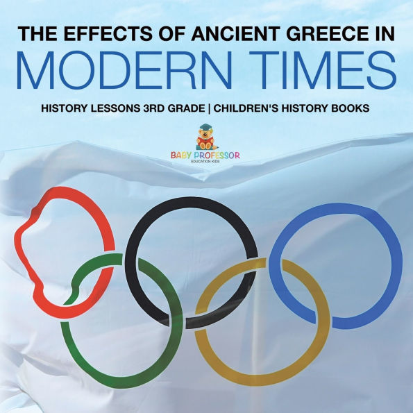 The Effects of Ancient Greece Modern Times - History Lessons 3rd Grade Children's Books