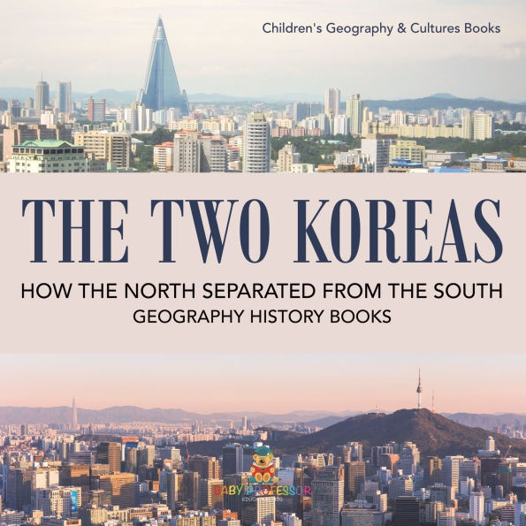 the Two Koreas: How North Separated from South - Geography History Books Children's & Cultures