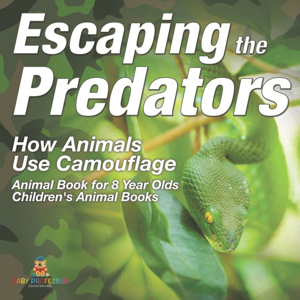 Escaping the Predators: How Animals Use Camouflage - Animal Book for 8 Year Olds Children's Books