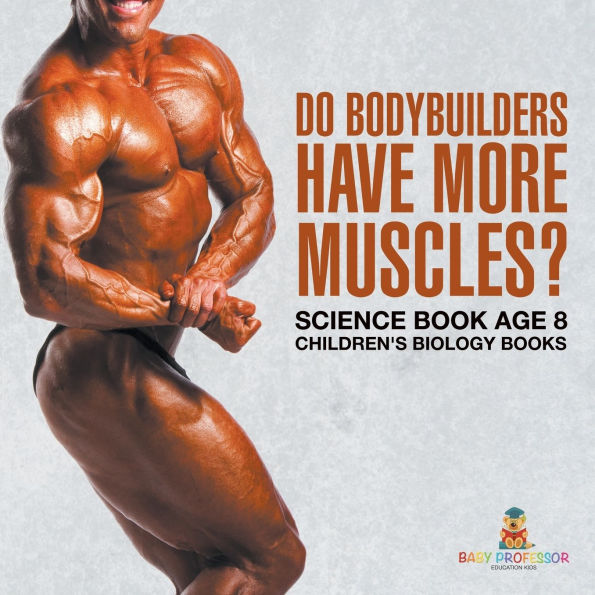 Do Bodybuilders Have More Muscles? Science Book Age 8 Children's Biology Books