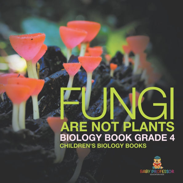 Fungi Are Not Plants - Biology Book Grade 4 Children's Books