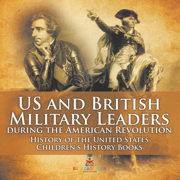 US and British Military Leaders during the American Revolution - History of United States Children's Books