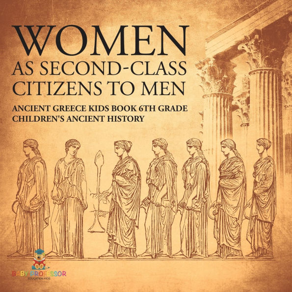 Women As Second-Class Citizens to Men - Ancient Greece Kids Book 6th Grade Children's History